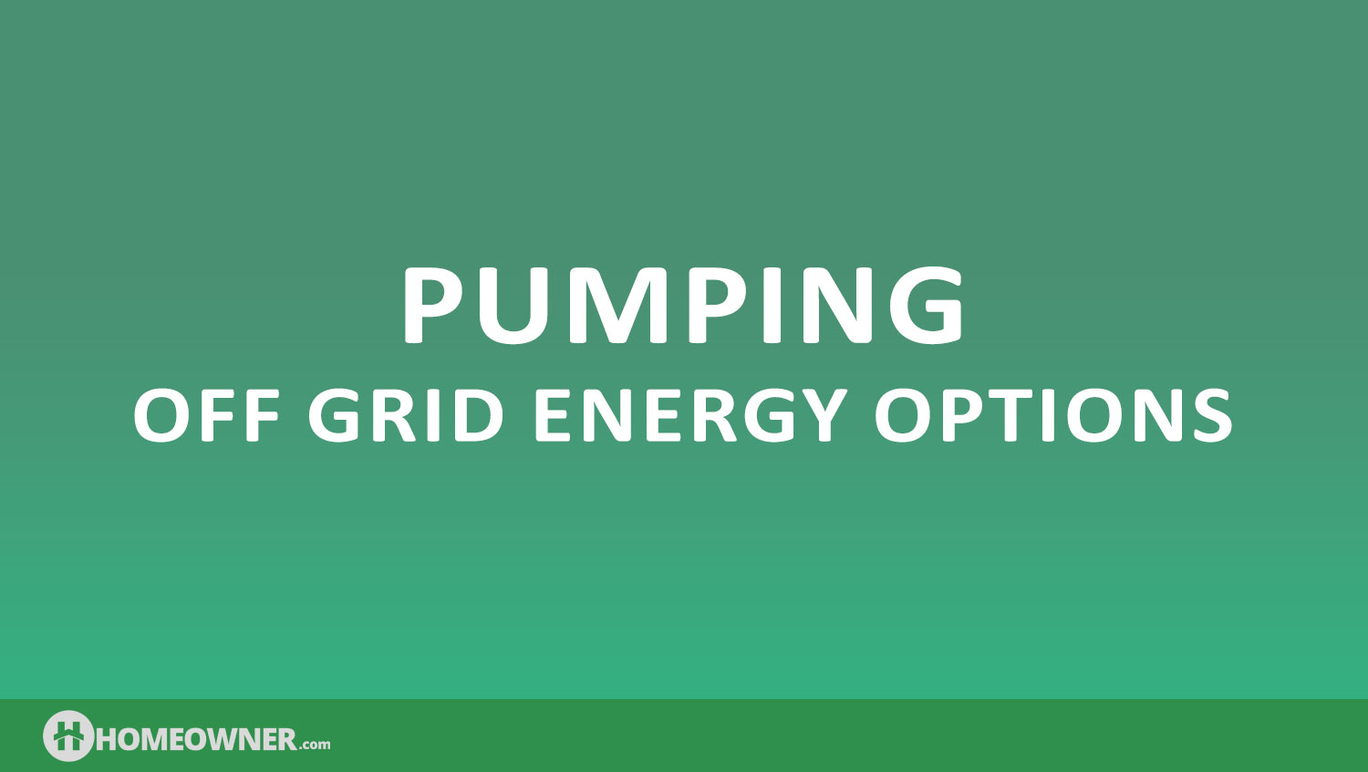 Pumping: Off Grid Energy Options
