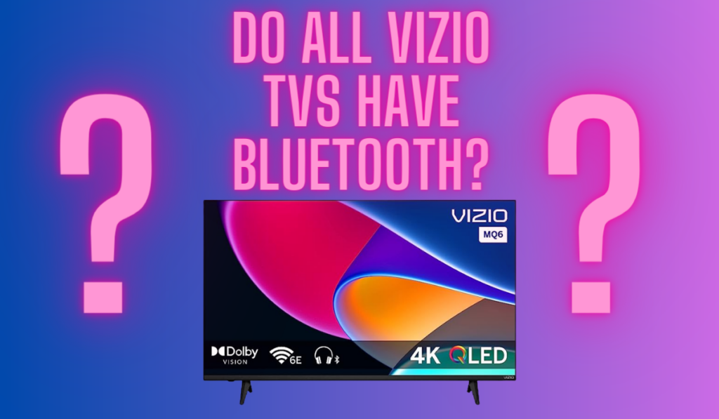 Do Vizio TVs Have Bluetooth? Here&rsquo;s What You Need To Know 